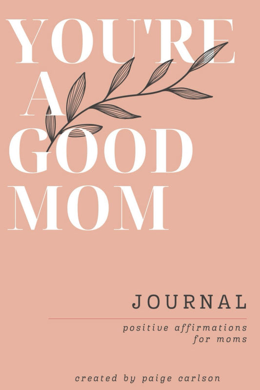 You're A Good Mom: Positive Affirmations for Moms, Journal with prompts - 3202