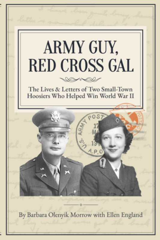 Army Guy, Red Cross Gal: The Lives & Letters of Two Small-Town Hoosiers Who Helped Win World War II