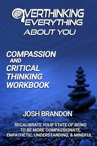 Overthinking Everything About You: Compassion and Critical Thinking Workbook (Overthinking Everything (Based on the podcast)) - 5016