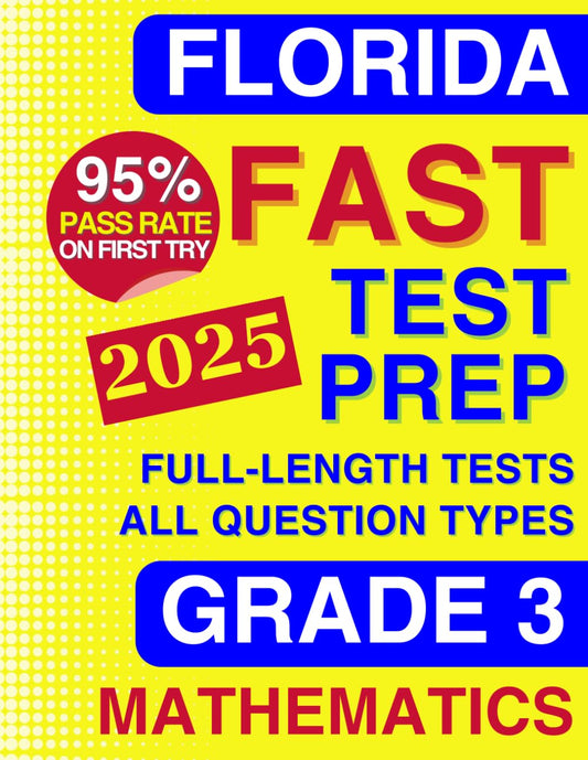 Florida FAST Test Prep Grade 3: Mathematics. A Comprehensive Practice Workbook with Full-Length Tests Aligned to the B.E.S.T. Standards (Florida FAST Assessment Practice - Grade 3) - 8285