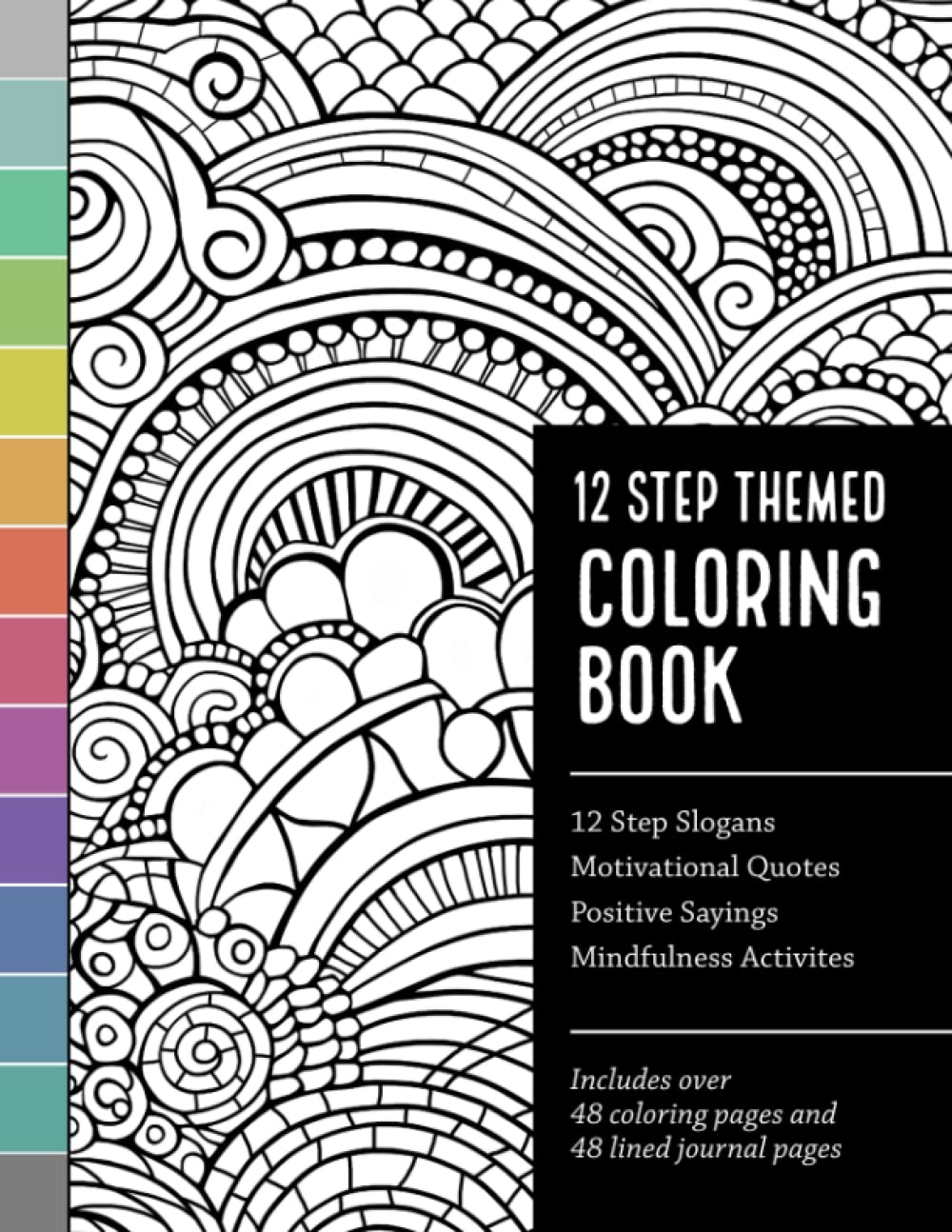 12 Step Themed Coloring Book with 12 Step Slogans, Motivational Quotes, Positive Sayings, Mindfulness Activities: Includes Over 48 Coloring Pages and 48 Lined Journal Pages - 4315