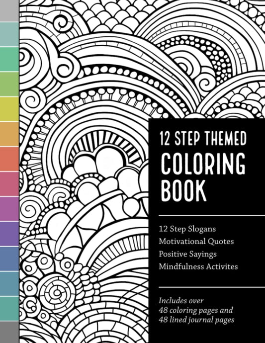 12 Step Themed Coloring Book with 12 Step Slogans, Motivational Quotes, Positive Sayings, Mindfulness Activities: Includes Over 48 Coloring Pages and 48 Lined Journal Pages - 4315