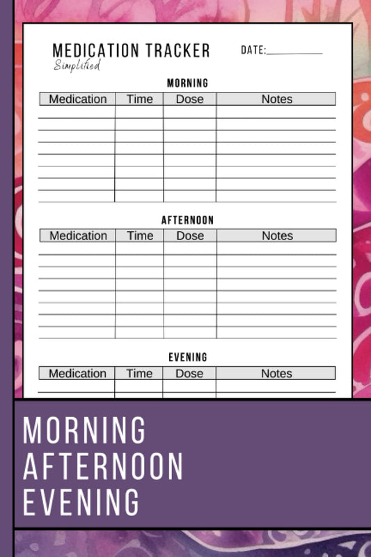 Simplified Medication Tracker: Effortlessly Manage Your Medication with an Undated Daily Medication Log: The Easiest Way to Tracking Morning, Afternoon, and Nighttime Doses - 6247