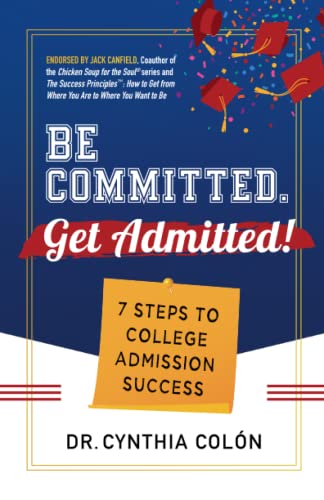 Be Committed. Get Admitted!: 7 Steps to College Admission Success - 1662