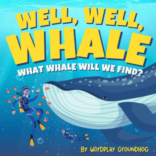 Well Well Whale What Whale Will We Find?: A Children's Book of Blue, Humpback, Orca and More Whales and Whale Facts for Kids Ages 4-8 (Fun, Silly and ... for Children Learning to Read Beginner Books) - 138