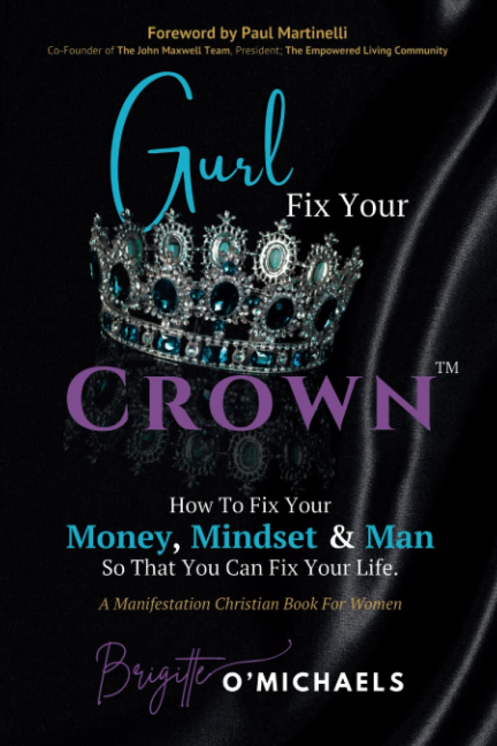 Gurl Fix Your Crown: How To Fix Your Money, Mindset and Man So You Can Fix Your Life. Manifestation Christian Book For Women