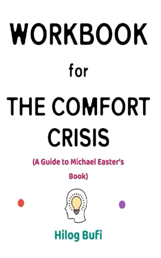 Workbook for The Comfort Crisis By Michael Easter: The Effective Guide to Embracing Discomfort in Order to Reclaim Your Wild, Happy, Healthy Self - 7839