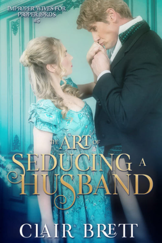 The Art of Seducing a Husband (Improper Wives for Proper Lords)