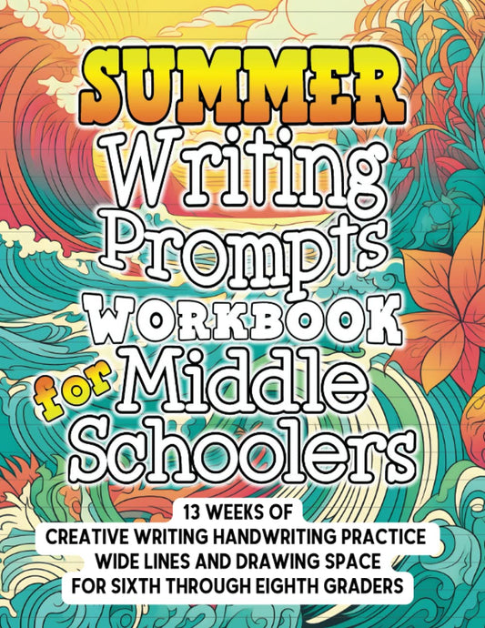 Summer Writing Prompts Workbook for Middle Schoolers: Creative Writing Handwriting Practice for Sixth through Eighth Graders - 8615