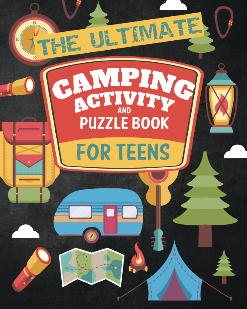 The Ultimate Camping Activity and Puzzle Book For Teens: Fun Camp Themed Word Searches, Scavenger Hunts, Wilderness Survival Questions, Mazes, Map Skills, Cryptograms, Trivia and Much More!