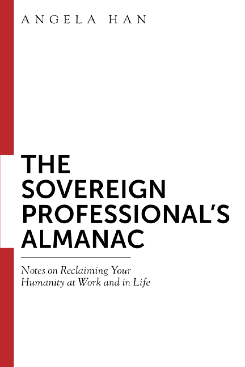 The Sovereign Professional’s Almanac: Notes on Reclaiming Your Humanity at Work and in Life - 7857