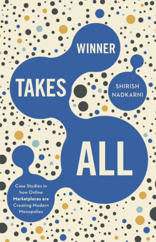 Winner Takes All: Case Studies in how Online Marketplaces are creating modern monopolies