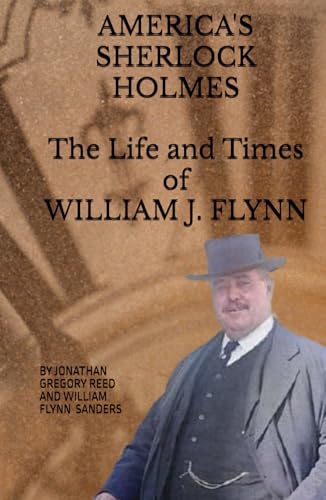 America's Sherlock Holmes, The Life and Times of William J. Flynn - 5335