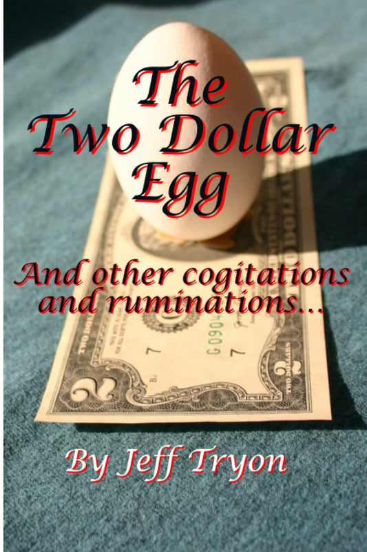 The Two Dollar Egg: And other cogitations and ruminations
