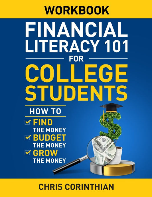 Financial Literacy 101 for College Students Workbook: How to Find the Money, Budget the Money and Grow the Money - 5848