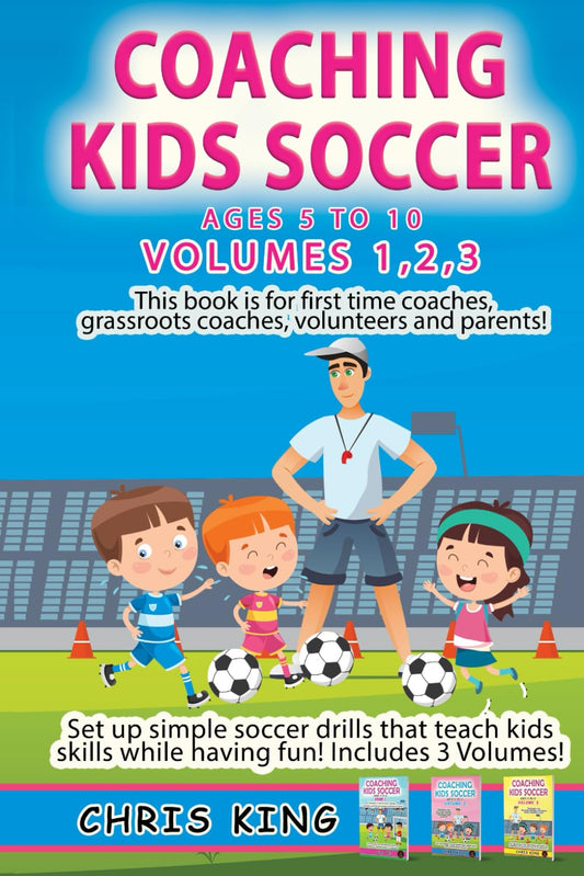 COACHING KIDS SOCCER - AGES 5 TO 10 - Volumes 1,2,3: Soccer coaching book for volunteers, parents and amateur coaches. Learn fun soccer games that ... (Coaching Books For Amateur Soccer Coaches) - 7533