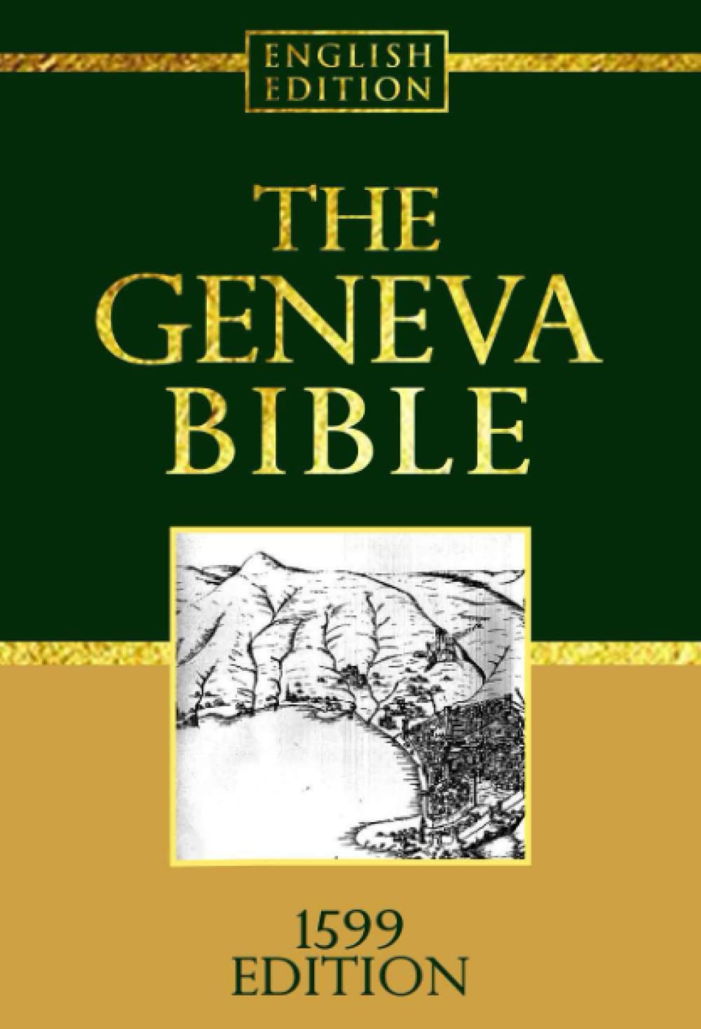 The Geneva Bible GNV Complete 1599 Edition used by many English Dissenters: Geneva Bible Old and New Testaments authorised Bible in English of the ... translations of the Bible into English - 6195