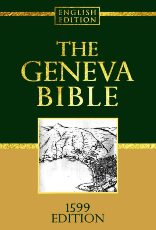 The Geneva Bible GNV Complete 1599 Edition used by many English Dissenters: Geneva Bible Old and New Testaments authorised Bible in English of the ... translations of the Bible into English - 6195
