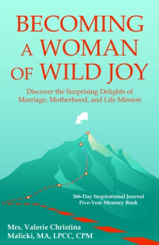 Becoming a Woman of Wild Joy: Discover the Surprising Delights of Marriage, Motherhood, and Life Mission, 366-Day Inspirational Journal, Five-Year Memory Book