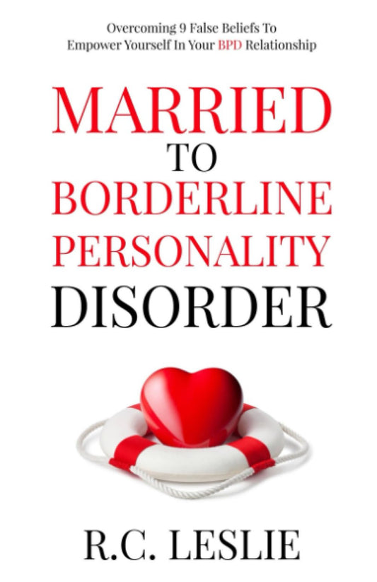 Married to Borderline Personality Disorder: Overcoming 9 False Beliefs to Empower Yourself in Your BPD Relationship - 2947