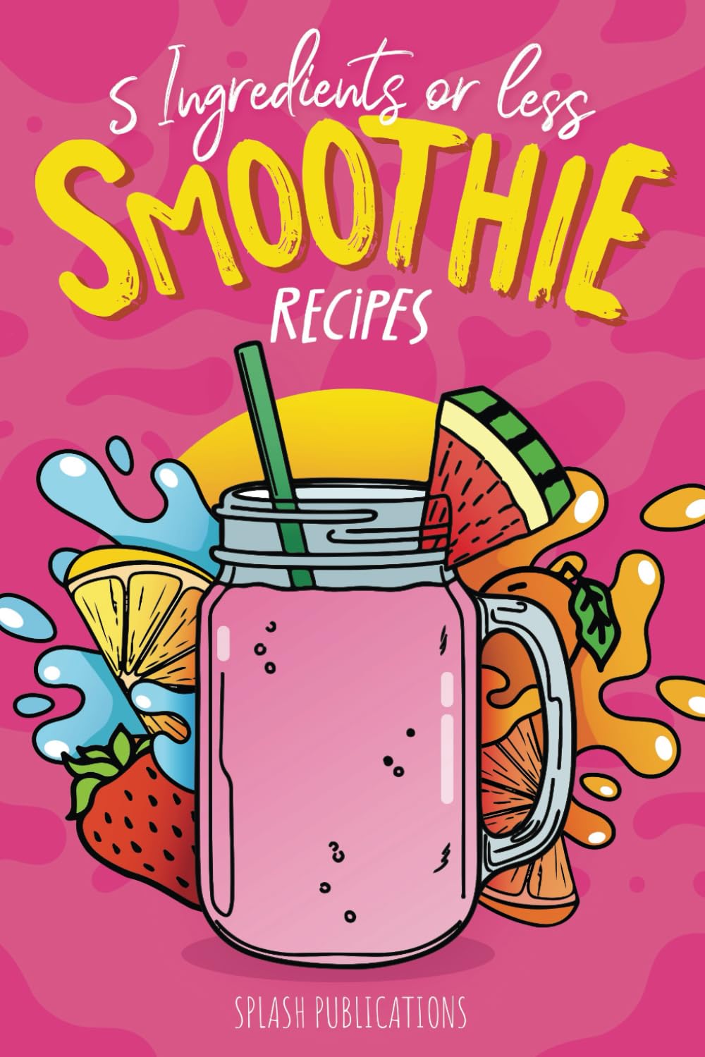 Smoothie Recipes Book: The Smoothie Recipe Book, 5 Ingredients or Less | Healthy Smoothies Book Recipes - 5398
