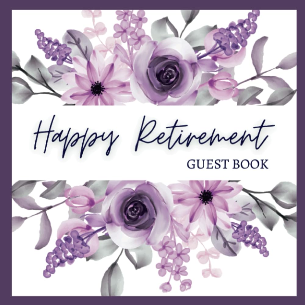 Happy Retirement Guest & Message Book To Sign For Men Or Women: Message Book For The Retiree | Aesthetically Designed Cover & Keepsake Book To Record Best Wishes From Coworkers, Friends & Family - 6476