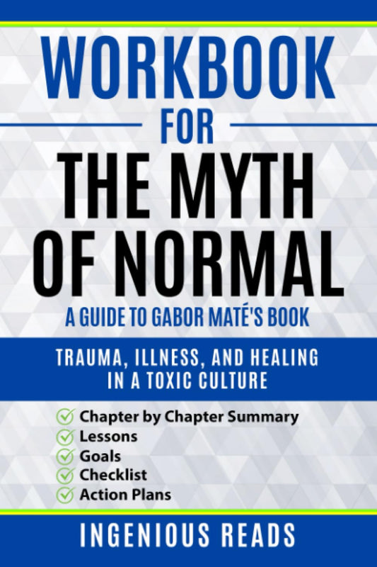 Workbook for The Myth of Normal: Trauma, Illness, and Healing in a Toxic Culture - 1399