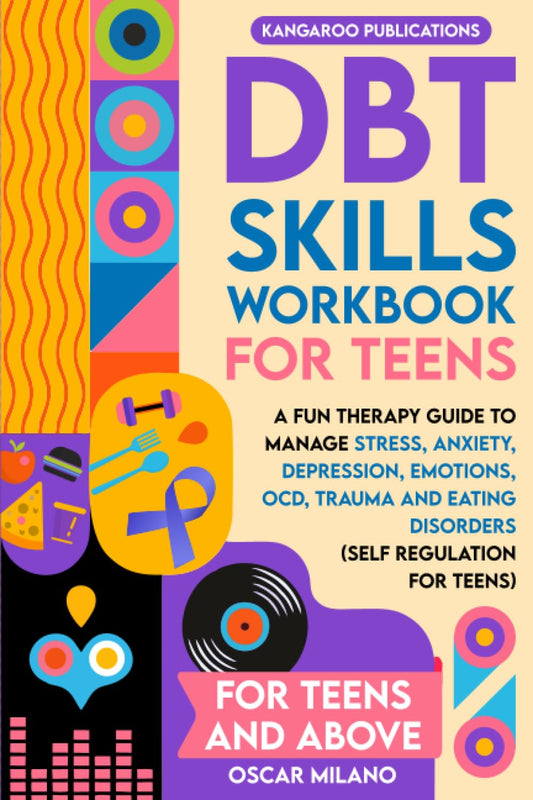DBT Skills Workbook for Teens: A Fun Therapy Guide to Manage Stress, Anxiety, Depression, Emotions, OCD, Trauma, and Eating Disorders (Self-Regulation for Teens) - 5396