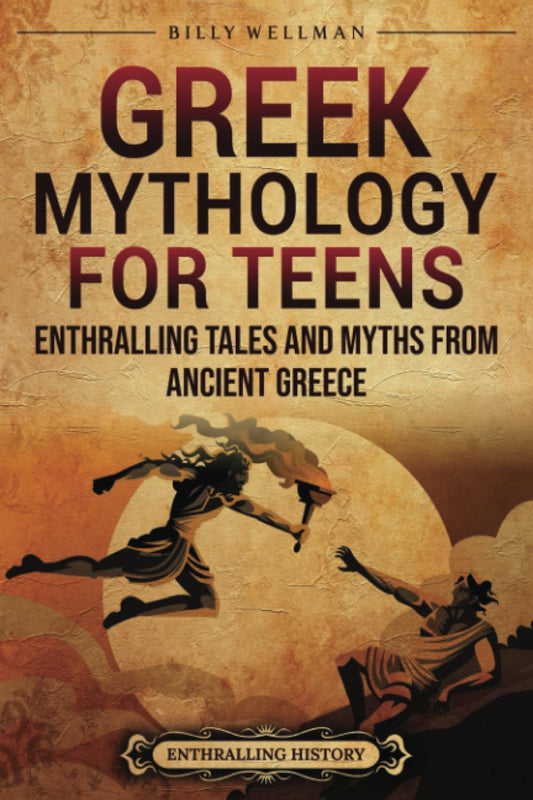 Greek Mythology for Teens: Enthralling Tales and Myths from Ancient Greece (Legendary Histories for Teenagers) - 6872