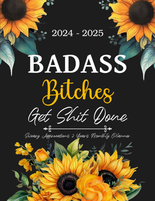 2024-2025 Badass Bitches Get Shit Done 2 Years Sweary Affirmations Monthly Planner: Organizer with Funny Inspirational Cuss Word, Calendar, Goals, Notes, To Do Lists, Habit Tracker, Important Dates - 2254