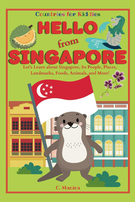 Hello from Singapore: Let's Learn about Singapore, Its People, Places, Landmarks, Foods, Animals, and More! (Countries for Kiddies) - 1892