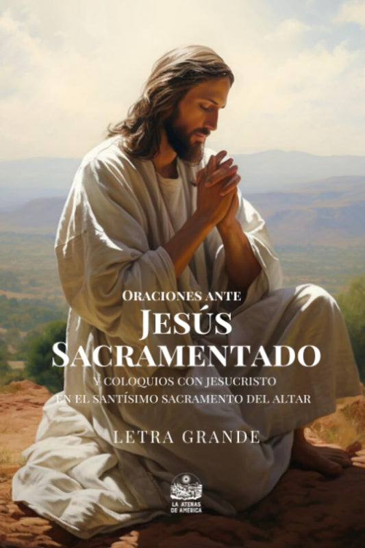 Oraciones ante Jesús Sacramentado y coloquios con Jesucristo en el Santísimo Sacramento del altar: Letra grande (Spanish Edition)