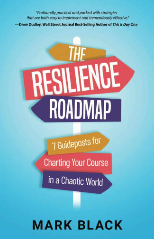 The Resilience Roadmap: 7 Guideposts for Charting Your Course in a Chaotic World