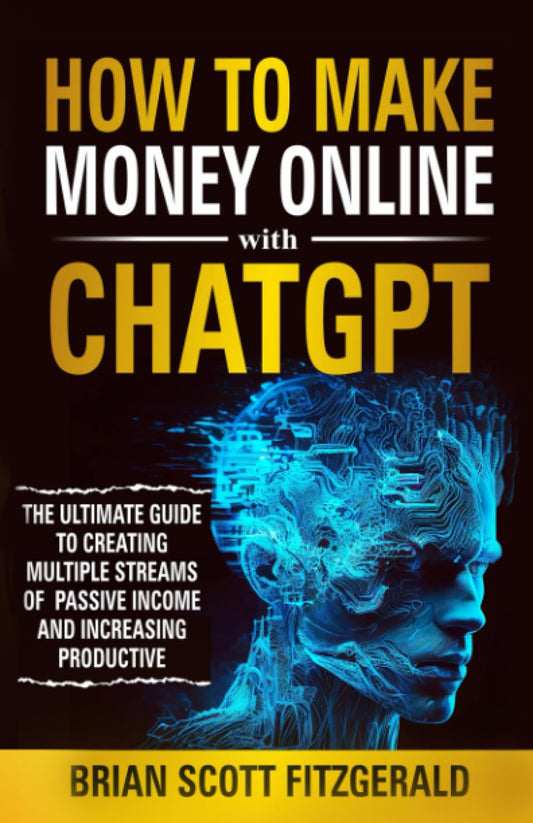 How to Make Money Online with ChatGPT: The Ultimate Guide to Creating Multiple Streams of Passive Income and Increasing Productivity - 2667