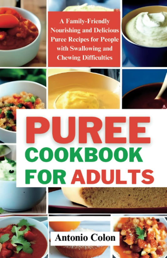 Puree Cookbook for Adults: A Family-Friendly Nourishing and Delicious Puree Recipes for People with Swallowing and Chewing Difficulties - 1882