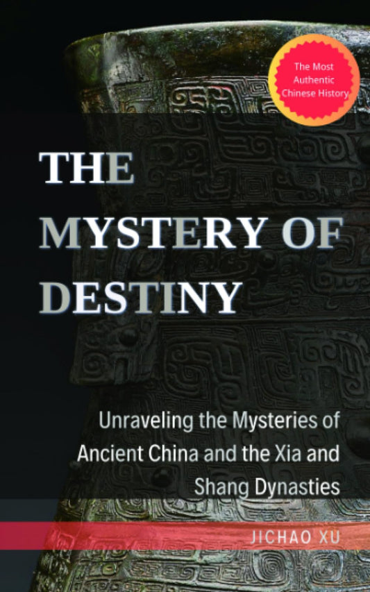THE MYSTERY OF DESTINY: UNRAVELING THE MYSTERIES OF ANCIENT CHINA AND XIA AND SHANG DYNASTIES - 929