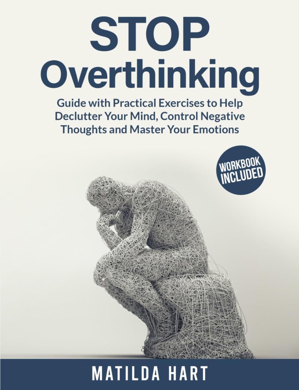 Stop Overthinking: Guide with Practical Exercises to Help Declutter Your Mind, Control Negative Thoughts and Master Your Emotions (Self Development Series)