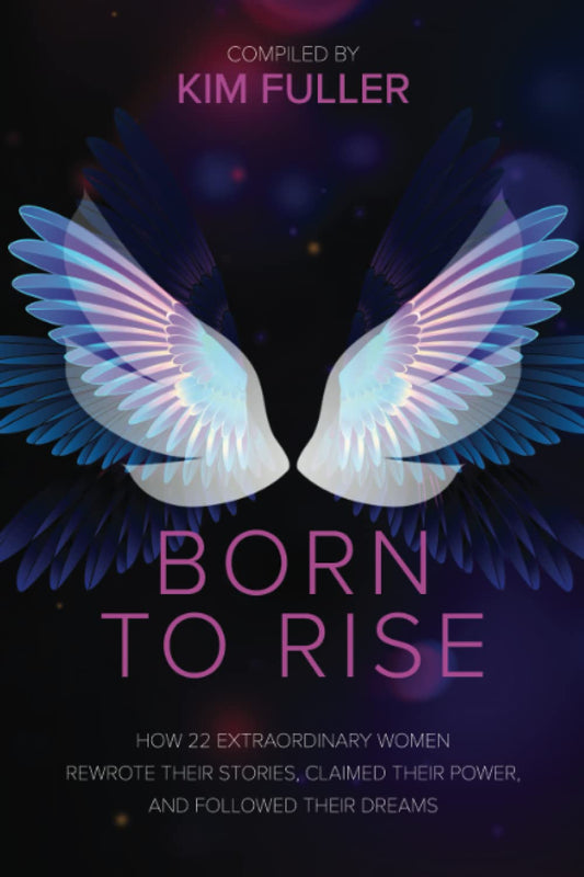 Born to Rise: How 22 extraordinary women rewrote their stories, claimed their power, and followed their dreams - 3907