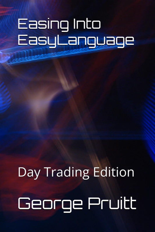 Easing Into EasyLanguage: Day Trading Edition - 7716