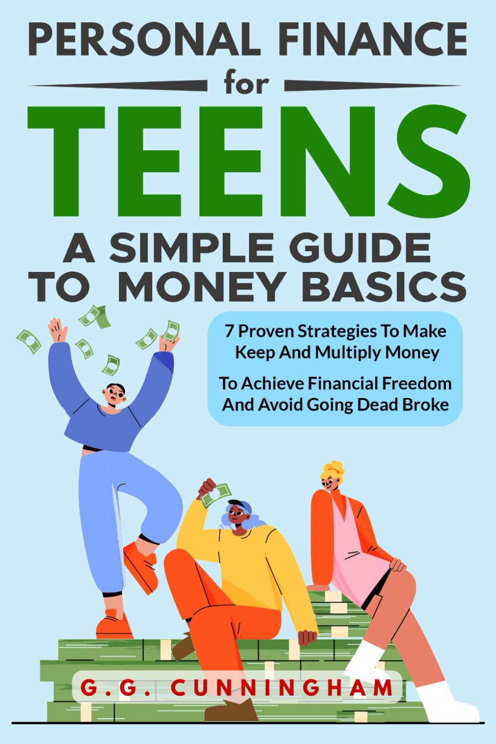 Personal Finance For Teens: A Simple Guide To Money Basics: 7 Proven Strategies to Make, Keep and Multiply Money to Achieve Financial Independence and Avoid Being Dead Broke - 673