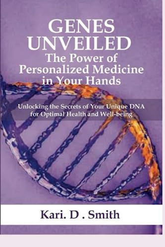 Genes Unveiled: The Power of Personalized Medicine in Your Hands: Unlocking the Secrets of Your Unique DNA for Optimal Health and Well-being - 1777