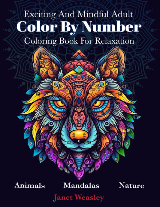 Exciting And Mindful Adult Color By Number Coloring Book For Relaxation: Stress Relief Mandalas ,Animals ,Nature And Landscapes For Men And Women - 3451