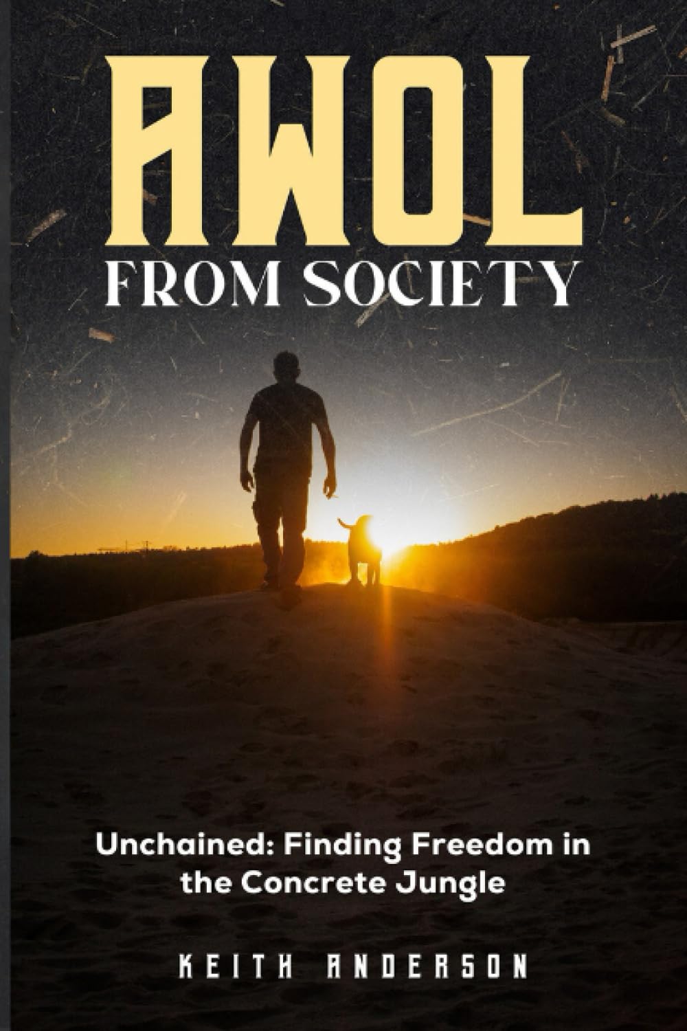 AWOL From Society: Unchained: Finding Freedom in the Concrete Jungle