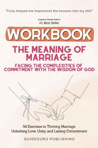 Workbook for The Meaning of Marriage: Facing the Complexities of Commitment with the Wisdom of God by Timothy Keller: 54 Exercises to Thriving Marriage: Unlocking Love, Unity, and Lasting Commitment