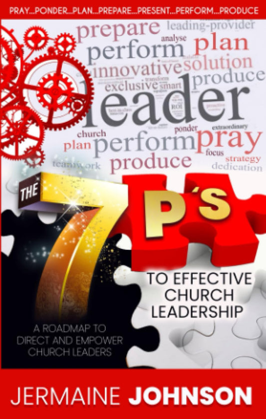 The 7 P's to Effective Church Leadership: A Roadmap to Direct and Empower Church Leaders