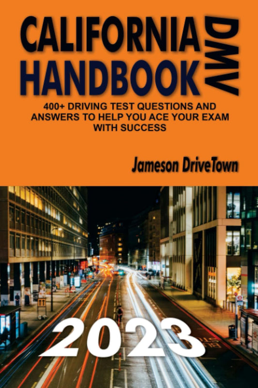 California DMV Handbook 2023: 400+ Driving Test Questions and Answers to Help you Ace your Exam with Success - 873