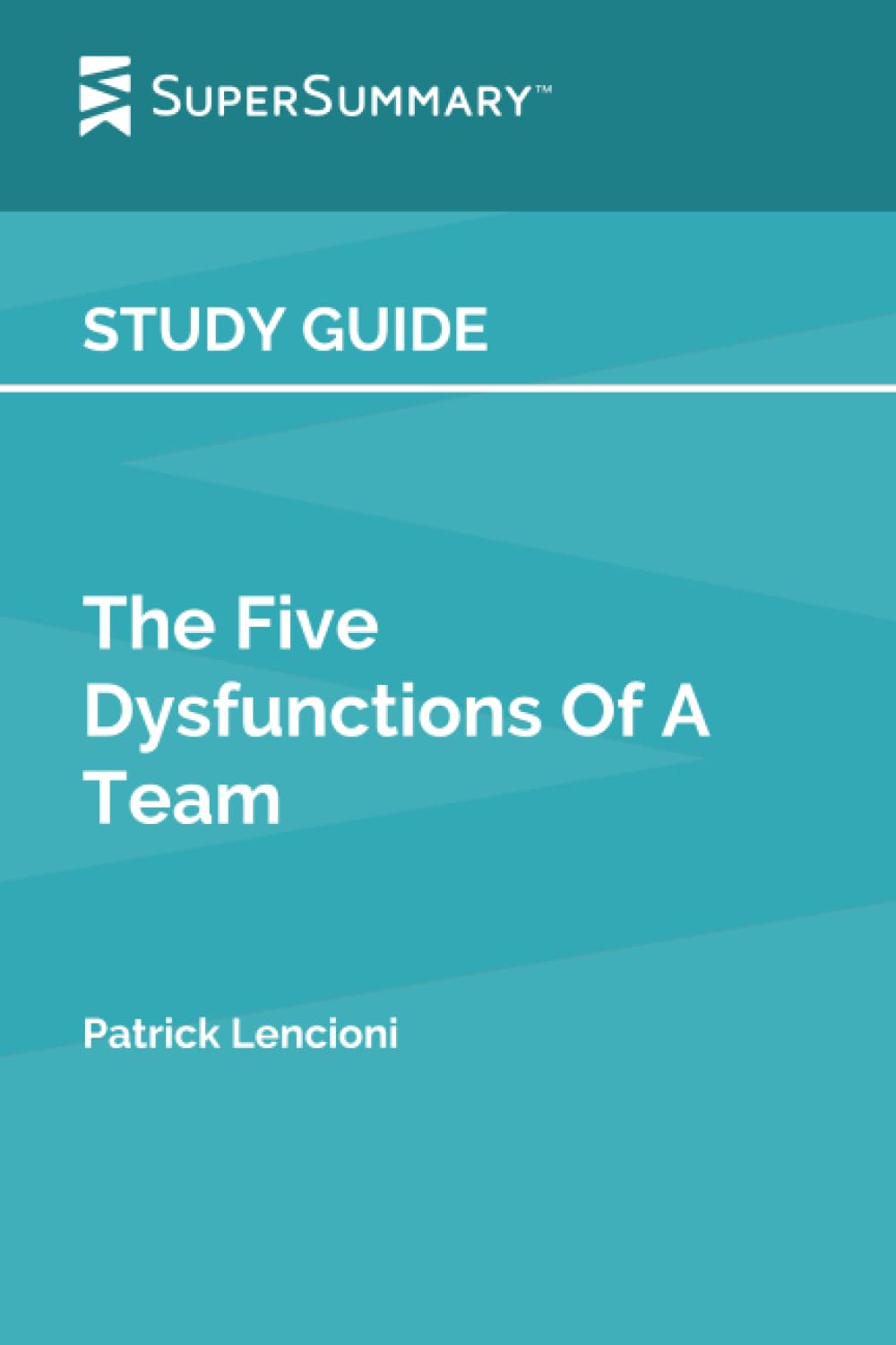 Study Guide: The Five Dysfunctions Of A Team by Patrick Lencioni (SuperSummary) - 8465