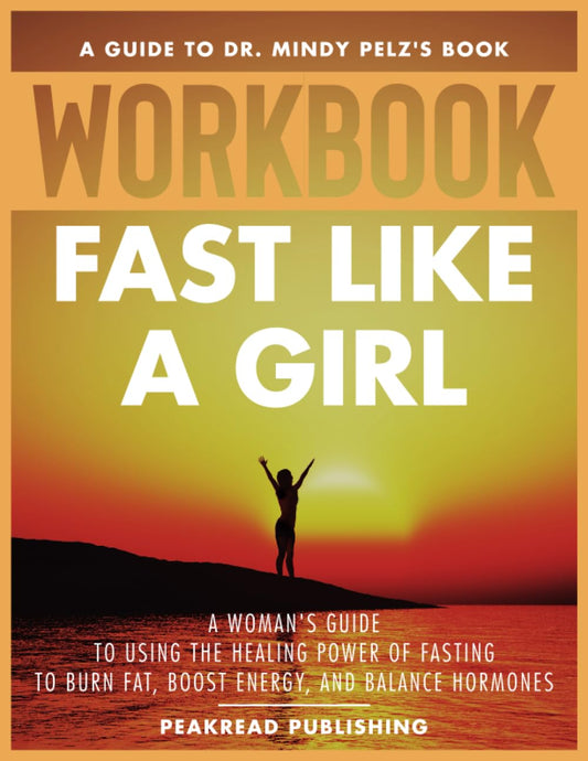 The Ultimate Workbook for Fast Like a Girl: An Interactive Guide to Dr. Mindy Pelz's Book (All in One: Summary, Guide, Workbook) (Mindful Living Workbooks)