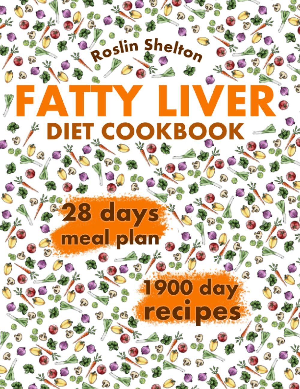 Fatty Liver Diet Cookbook: Improve Your Health and Discover 1900 Day Recipes to Promote Longevity, Cleanse the Liver, Restore Your Energy and Manage NAFLD. 28 Day Meal Plan Included. - 8077