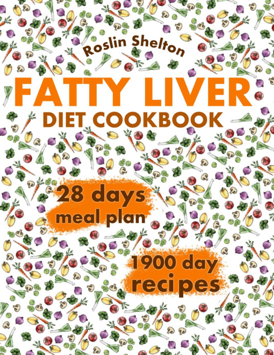 Fatty Liver Diet Cookbook: Improve Your Health and Discover 1900 Day Recipes to Promote Longevity, Cleanse the Liver, Restore Your Energy and Manage NAFLD. 28 Day Meal Plan Included. - 8077
